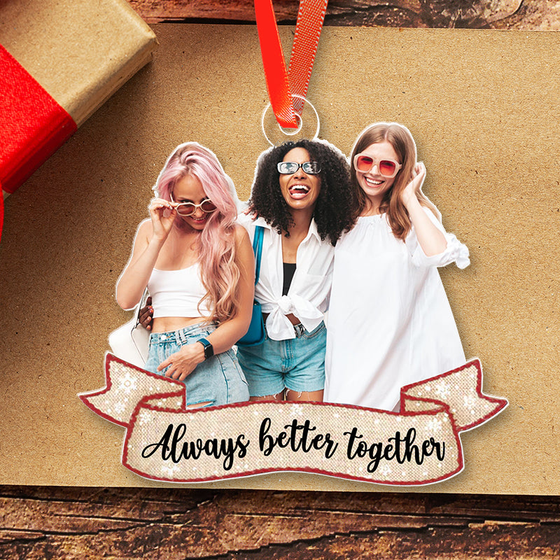 Always Better Together - Gift For Friends, Besties, Siblings - Personalized Acrylic Ornament