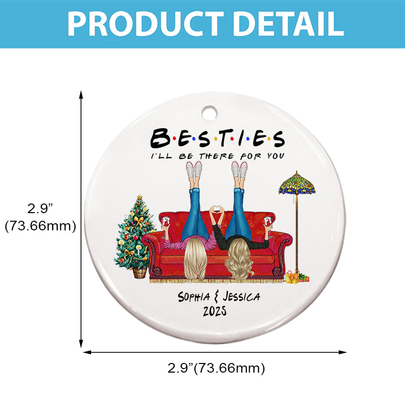 Besties I'll Be There For You - Christmas Bestie Gift - Personalized Circle Ceramic Ornament