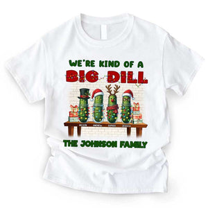 We're Kind Of A Big Dill - Personalized T-Shirt
