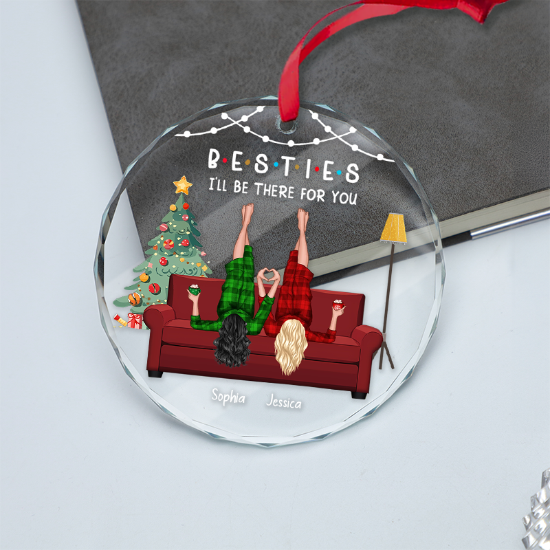 I'll Be There For You - Gift For Besties, Sisters, Siblings, Friends - Personalized Circle Glass Ornament