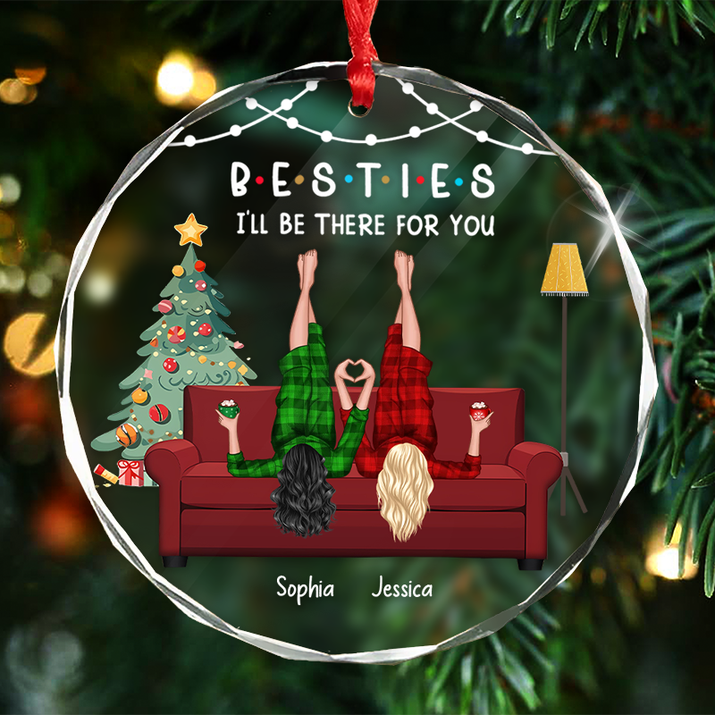 I'll Be There For You - Gift For Besties, Sisters, Siblings, Friends - Personalized Circle Glass Ornament