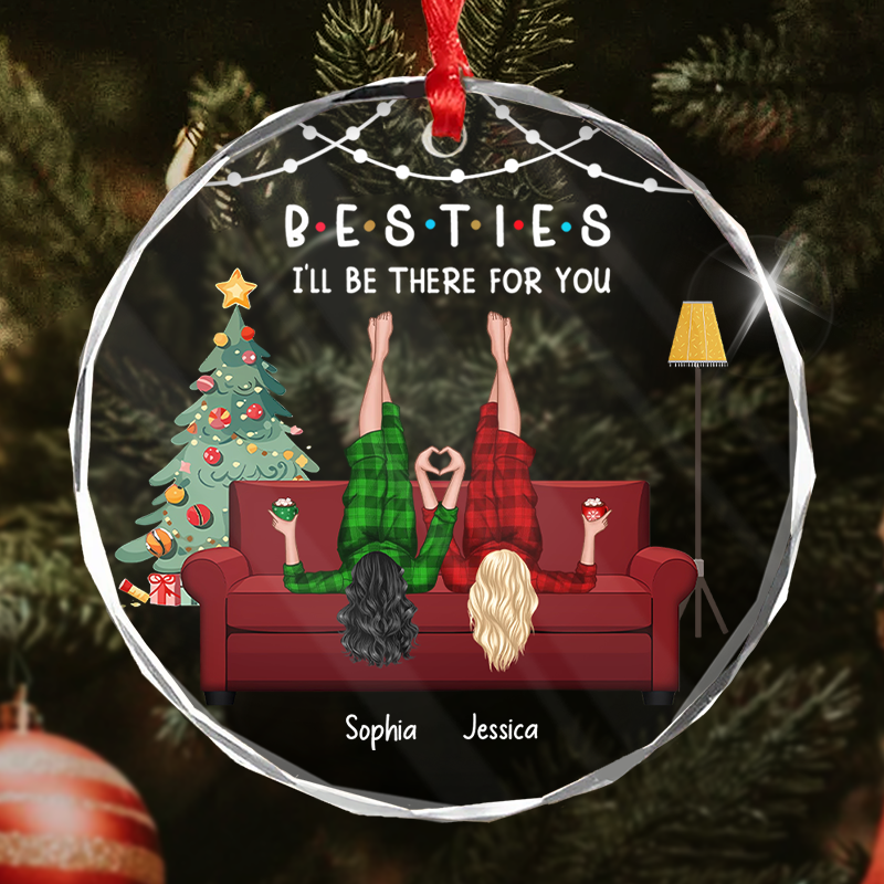 I'll Be There For You - Gift For Besties, Sisters, Siblings, Friends - Personalized Circle Glass Ornament