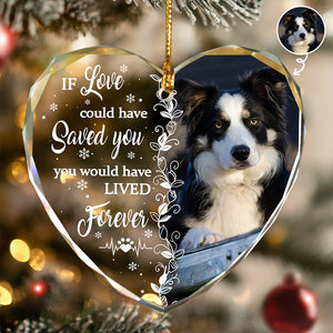 If Love Could Have Saved You - Gift For Pet Lovers - Personalized Heart Glass Photo Ornament