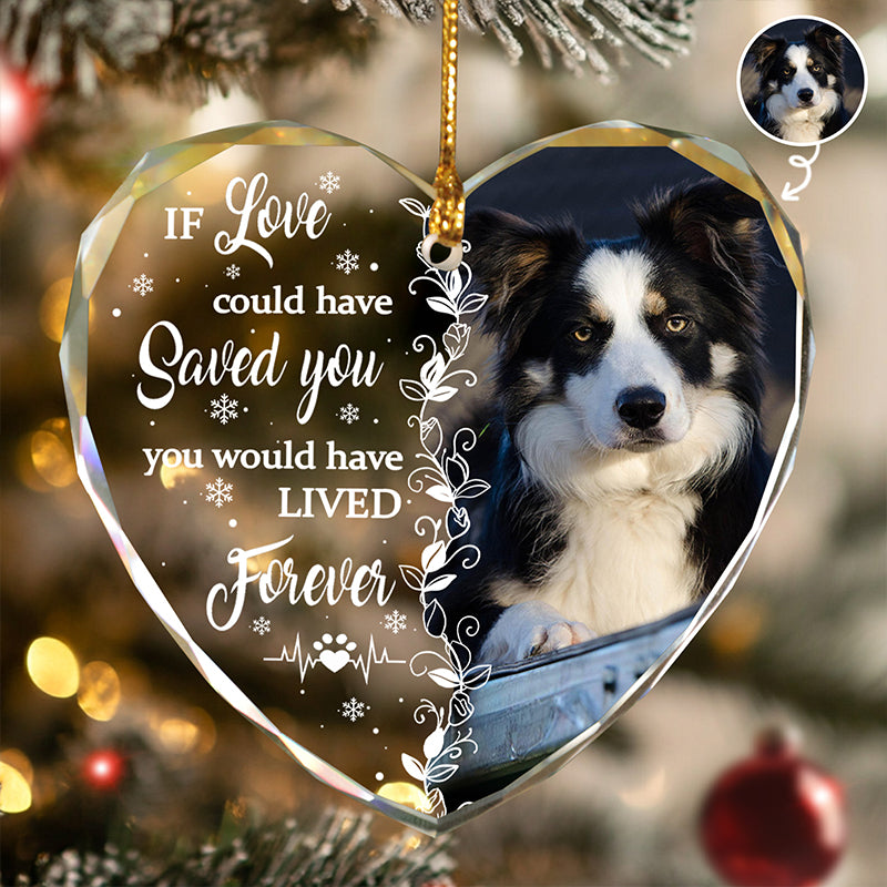 If Love Could Have Saved You - Gift For Pet Lovers - Personalized Heart Glass Photo Ornament