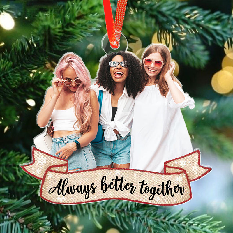 Always Better Together - Gift For Friends, Besties, Siblings - Personalized Acrylic Ornament