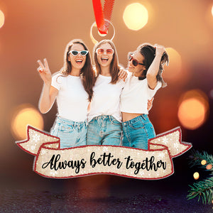 Always Better Together - Gift For Friends, Besties, Siblings - Personalized Acrylic Ornament