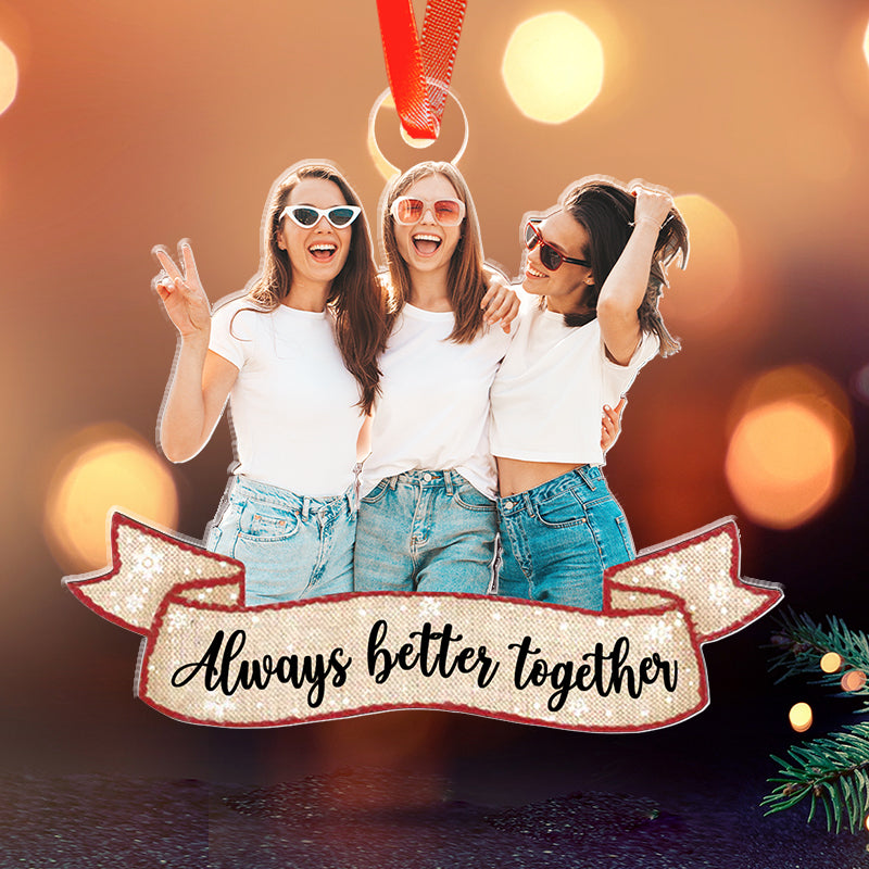 Always Better Together - Gift For Friends, Besties, Siblings - Personalized Acrylic Ornament