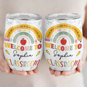 Welcome To Classroom - Rainbow Classroom Decor, Teacher Gift - Personalized Wine Tumbler
