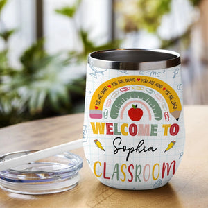Welcome To Classroom - Rainbow Classroom Decor, Teacher Gift - Personalized Wine Tumbler