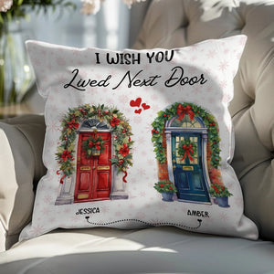 I Wish You Lived Next Door - Besties, Friends, Sister Gift - Personalized Pillow