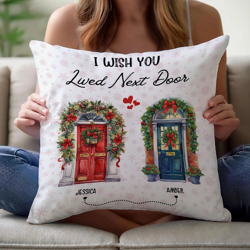 I Wish You Lived Next Door - Besties, Friends, Sister Gift - Personalized Pillow