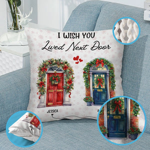 I Wish You Lived Next Door - Besties, Friends, Sister Gift - Personalized Pillow