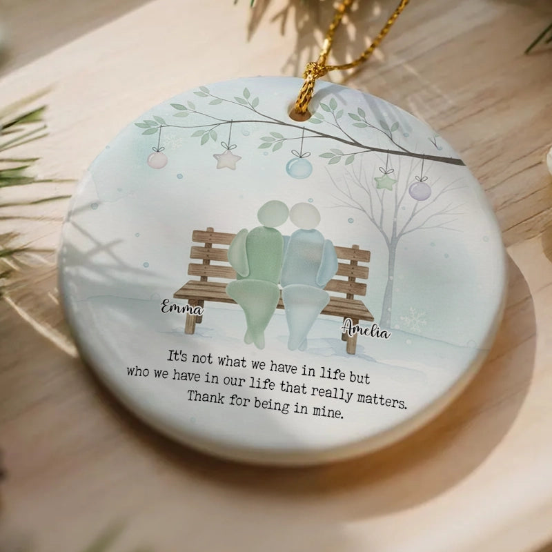 It's Not What We Have In Life - Timeless Friendship Gift - Personalized Circle Ceramic Ornament