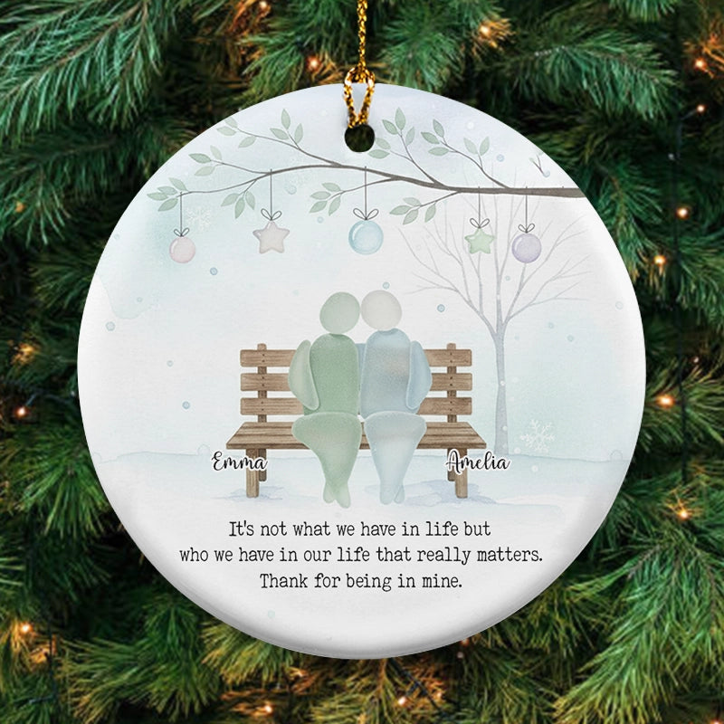 It's Not What We Have In Life - Timeless Friendship Gift - Personalized Circle Ceramic Ornament
