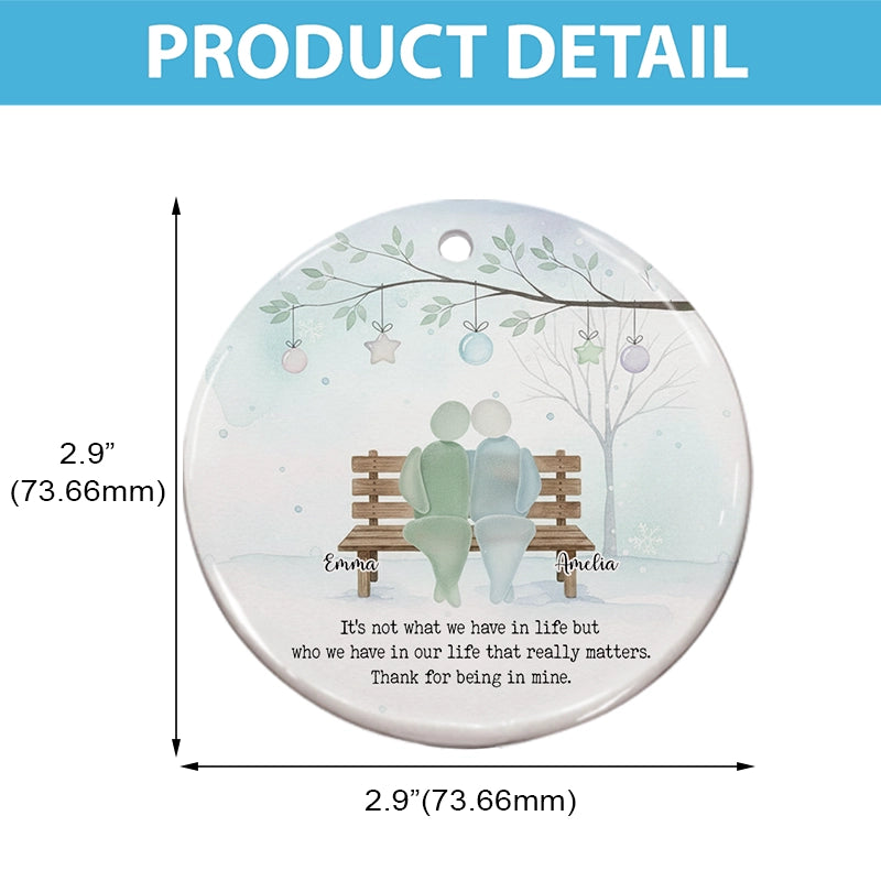 It's Not What We Have In Life - Timeless Friendship Gift - Personalized Circle Ceramic Ornament