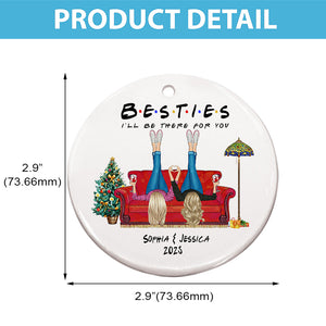 Besties I'll Be There For You - Christmas Bestie Gift - Personalized Circle Ceramic Ornament