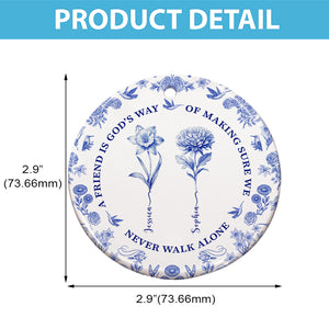 A Friend Is God's Way Of Making Sure We Never Walk Alone - Friendship Christmas Gift, Birthmonth Flowers Chinoiserie Style  - Personalized Circle Ceramic Ornament