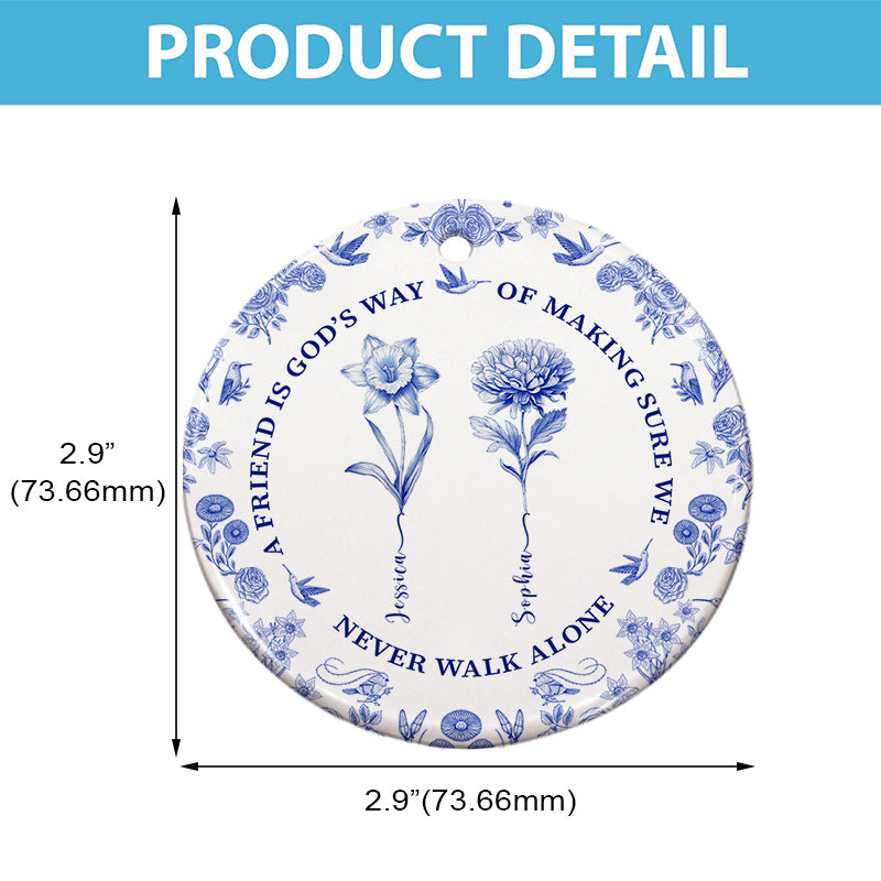 A Friend Is God's Way Of Making Sure We Never Walk Alone - Friendship Christmas Gift, Birthmonth Flowers Chinoiserie Style  - Personalized Circle Ceramic Ornament