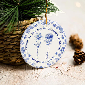 A Friend Is God's Way Of Making Sure We Never Walk Alone - Friendship Christmas Gift, Birthmonth Flowers Chinoiserie Style  - Personalized Circle Ceramic Ornament