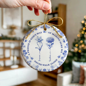 A Friend Is God's Way Of Making Sure We Never Walk Alone - Friendship Christmas Gift, Birthmonth Flowers Chinoiserie Style  - Personalized Circle Ceramic Ornament